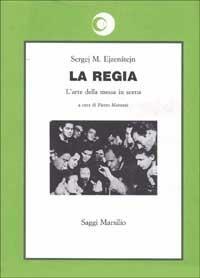 La regia. L'arte della messa in scena - Sergej M. Ejzenstejn - Libro Marsilio 1989, Saggi. Cinema | Libraccio.it