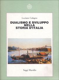 Dualismo e sviluppo nella storia d'Italia - Luciano Cafagna - Libro Marsilio 2001, Saggi. Storia e scienze sociali | Libraccio.it