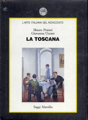 L' arte italiana del Novecento. La Toscana - Mauro Pratesi, Giovanna Uzzani - Libro Marsilio 1991, Saggi. Storia dell'arte | Libraccio.it