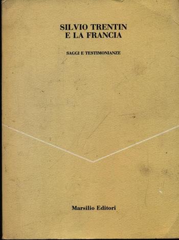Silvio Trentin e la Francia. Saggi e testimonianze  - Libro Marsilio 1991, Ricerche | Libraccio.it
