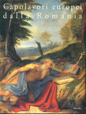 Capolavori europei dalla Romania. Sessanta dipinti dal Museo nazionale d'arte di Bucarest  - Libro Marsilio 1991, Cataloghi | Libraccio.it