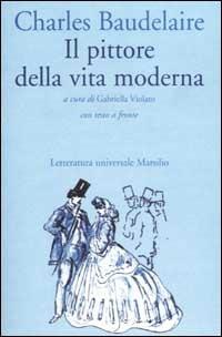 Il pittore della vita moderna. Testo francese a fronte - Charles Baudelaire - Libro Marsilio 1994, Letteratura universale. I fiori blu | Libraccio.it