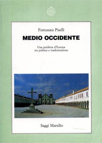 Medio Occidente. Una periferia d'Europa tra politica e trasformazione - Fortunata Piselli - Libro Marsilio 1991, Saggi. Storia e scienze sociali | Libraccio.it