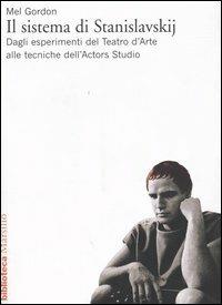 Il sistema di Stanislavskij. Dagli esperimenti del Teatro d'Arte alle tecniche dell'Actors Studio - Mel Gordon - Libro Marsilio 2001, Biblioteca | Libraccio.it