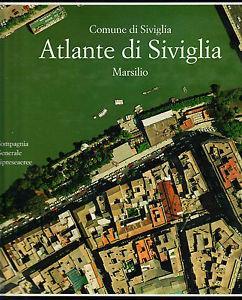 Atlante di Siviglia. La forma del centro storico in scala 1:1000 nel fotopiano e nella carta numerica  - Libro Marsilio 1992, Cartografia. Atlanti | Libraccio.it