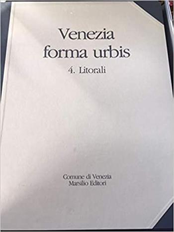 Venezia forma urbis. Vol. 4: Litorali. Il fotopiano degli insediamenti storici in scala 1:500 e dei litorali in scala 1:2000.  - Libro Marsilio 1992, Cartografia. Fotopiani | Libraccio.it