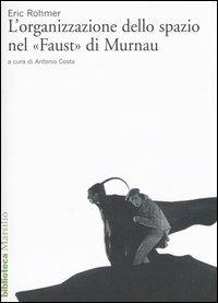 L' organizzazione dello spazio nel «Faust» di Murnau - Eric Rohmer - Libro Marsilio 1991, Biblioteca | Libraccio.it