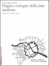Origini e sviluppo della città moderna - Carlo Aymonino - Libro Marsilio 1999, Saggi. Polis. Architettura e urbanistica | Libraccio.it