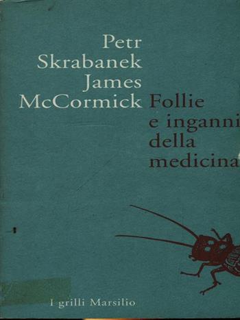 Follie e inganni della medicina - Petr Skrabanek, James McCormick - Libro Marsilio 1992 | Libraccio.it