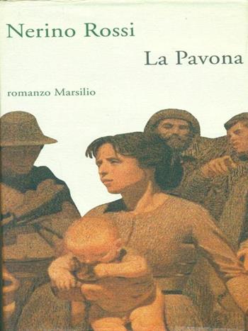 La pavona - Nerino Rossi - Libro Marsilio 1992, Romanzi e racconti | Libraccio.it