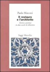 Il restauro e l'architetto. Teoria e pratica in due secoli di dibattito