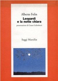 Leopardi e la notte chiara - Alberto Folin - Libro Marsilio 1993, Saggi. Critica | Libraccio.it