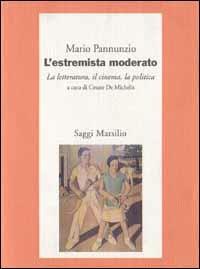 L'estremista moderato. La letteratura, il cinema, la politica - Mario Pannunzio - Libro Marsilio 1993, Saggi. Critica | Libraccio.it