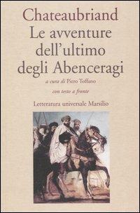 Le avventure dell'ultimo degli Abenceragi. Testo francese a fronte - François-René de Chateaubriand - Libro Marsilio 2004, Letteratura universale. I fiori blu | Libraccio.it