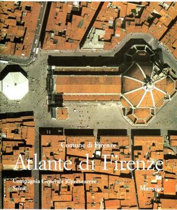 Atlante di Firenze. La forma del centro storico in scala 1:1.000 nel fotopiano e nella carta numerica  - Libro Marsilio 1993, Cartografia. Atlanti | Libraccio.it