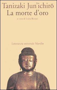 La morte d'oro - Junichiro Tanizaki - Libro Marsilio 1996, Letteratura universale. Mille gru | Libraccio.it