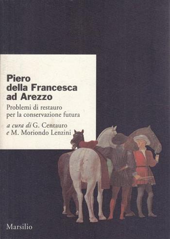 Piero della Francesca ad Arezzo. Problemi di restauro per la conservazione futura  - Libro Marsilio 1993, Ricerche | Libraccio.it