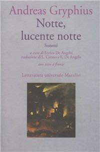 Notte, lucente notte. Sonetti - Andreas Gryphius - Libro Marsilio 1993, Letteratura universale. Gli elfi | Libraccio.it