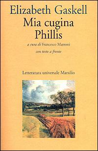Mia cugina Phillis - Elizabeth Gaskell - Libro Marsilio 1993, Letteratura universale. Elsinore | Libraccio.it