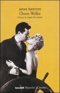 Orson Welles. Ovvero la magia del cinema - James Naremore - Libro Marsilio 1993, I tascabili Marsilio | Libraccio.it