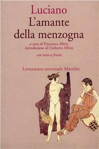 L' amante della menzogna - Luciano di Samosata - Libro Marsilio 1993, Letteratura universale. Il convivio | Libraccio.it