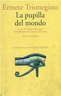 La pupilla del mondo - Ermete Trismegisto - Libro Marsilio 1994, Letteratura universale. Il convivio | Libraccio.it
