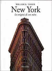 New York. Le origini di un mito - William R. Taylor - Libro Marsilio 1994, Saggi. Critica | Libraccio.it