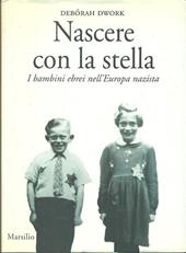 Nascere con la stella. I bambini ebrei nell'Europa nazista