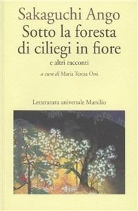 Sotto la foresta di ciliegi in fiore e altri racconti - Ango Sakaguchi - Libro Marsilio 1994, Letteratura universale. Mille gru | Libraccio.it