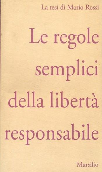 Le regole semplici della libertà responsabile. La tesi di Mario Rossi  - Libro Marsilio 1994, I grilli | Libraccio.it
