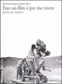 Fare un film è per me vivere. Scritti sul cinema - Michelangelo Antonioni - Libro Marsilio 1994, Biblioteca | Libraccio.it