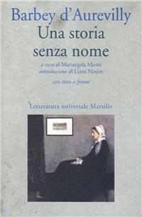 Una storia senza nome - Jules-Amédée Barbey d'Aurevilly - Libro Marsilio 1995, Letteratura universale. I fiori blu | Libraccio.it