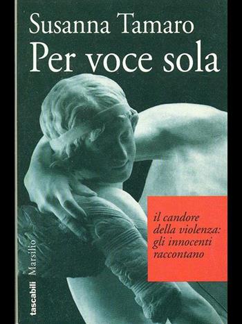 Per voce sola - Susanna Tamaro - Libro Marsilio 1994, I tascabili Marsilio | Libraccio.it