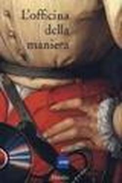 L' officina della maniera. Varietà e fierezza nell'arte fiorentina del Cinquecento fra le due Repubbliche (1494-1530)  - Libro Marsilio 2001, Cataloghi | Libraccio.it