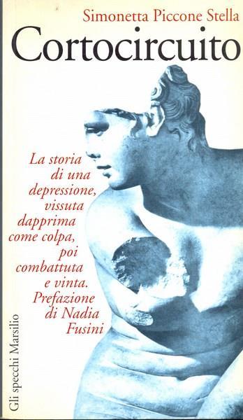 Cortocircuito. La storia di una depressione - Simonetta Piccone Stella - Libro Marsilio 1995, Gli specchi della memoria | Libraccio.it