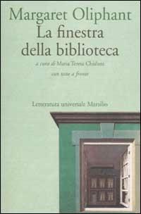 La finestra della biblioteca. Con testo inglese a fronte - Margaret Oliphant - Libro Marsilio 2001, Letteratura universale. Elsinore | Libraccio.it