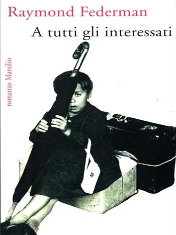 A tutti gli interessati - Raymond Federman - Libro Marsilio 1995, Romanzi e racconti | Libraccio.it