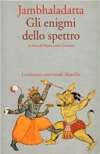 Gli enigmi dello spettro - Jambhaladatta - Libro Marsilio 1994, Letteratura universale. Il Gange | Libraccio.it