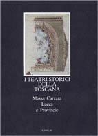 I teatri storici della Toscana. Massa Carrara, Lucca e provincie, censimento documentario e architettonico. Ediz. illustrata  - Libro Marsilio 2001, Libri illustrati. Teatri storici Toscana | Libraccio.it