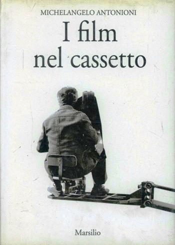 I film nel cassetto - Michelangelo Antonioni - Libro Marsilio 1995, Saggi. Cinema | Libraccio.it