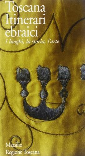 Toscana. Itinerari ebraici. I luoghi, la storia, l'arte  - Libro Marsilio 1995, Guide. Itinerari ebraici | Libraccio.it