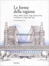 Le forme della ragione. Marco Albini, Franca Helg, Antonio Piva. Architetture e design (1980-1995)  - Libro Marsilio 1995, Libri illustrati | Libraccio.it