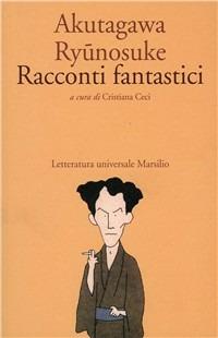 Racconti fantastici - Ryunosuke Akutagawa - Libro Marsilio 1995, Letteratura universale. Mille gru | Libraccio.it