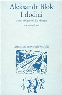 I dodici - Aleksandr Blok - Libro Marsilio 1995, Letteratura universale. Le betulle | Libraccio.it