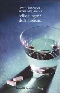 Follie e inganni della medicina - Petr Skrabanek, James McCormick - Libro Marsilio 1995, I tascabili Marsilio | Libraccio.it