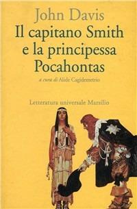 Il capitano Smith e la principessa Pocahontas. Testo inglese a fronte - John Davis - Libro Marsilio 2001, Letteratura universale. Frecce | Libraccio.it