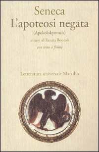 L'apoteosi negata (Apokolokyntosis) - Lucio Anneo Seneca, ANNEO L., RONCALI R. - Libro Marsilio 2000, Letteratura universale. Il convivio | Libraccio.it