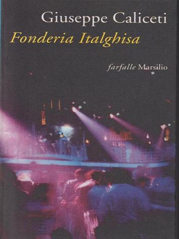 Fonderia Italghisa - Giuseppe Caliceti - Libro Marsilio 1996, Farfalle | Libraccio.it