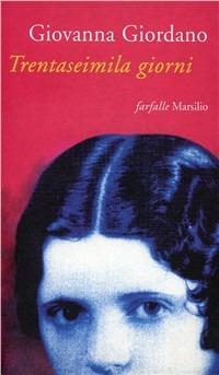 Trentaseimila giorni - Giovanna Giordano - Libro Marsilio 1996, Farfalle | Libraccio.it