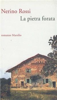 La pietra forata - Nerino Rossi - Libro Marsilio 1996, Romanzi e racconti | Libraccio.it